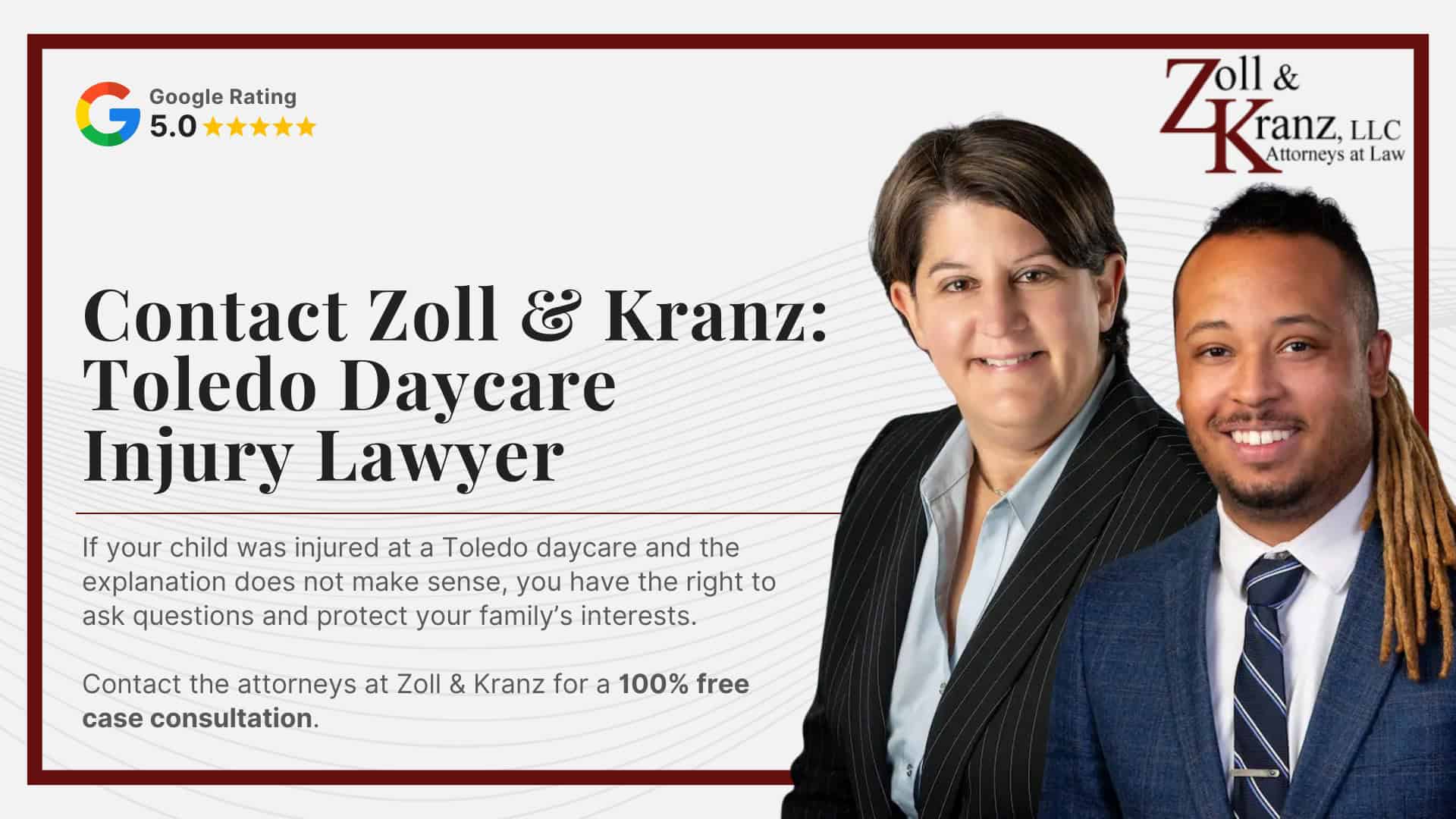 Contact Zoll & Kranz_ Toledo Daycare Injury Lawyer; How Our Law Firm Investigates Daycare Injury Cases; Damages in Daycare Negligence Cases; Gathering Evidence for a Daycare Negligence Case; Do You Qualify for a Daycare Injury Lawsuit; How To Report Concerns to Ohio Childcare Agencies And Local Authorities; Ohio Laws And Regulations That Apply to Daycare Injury Cases; Ohio Laws And Regulations That Apply to Daycare Injury Cases