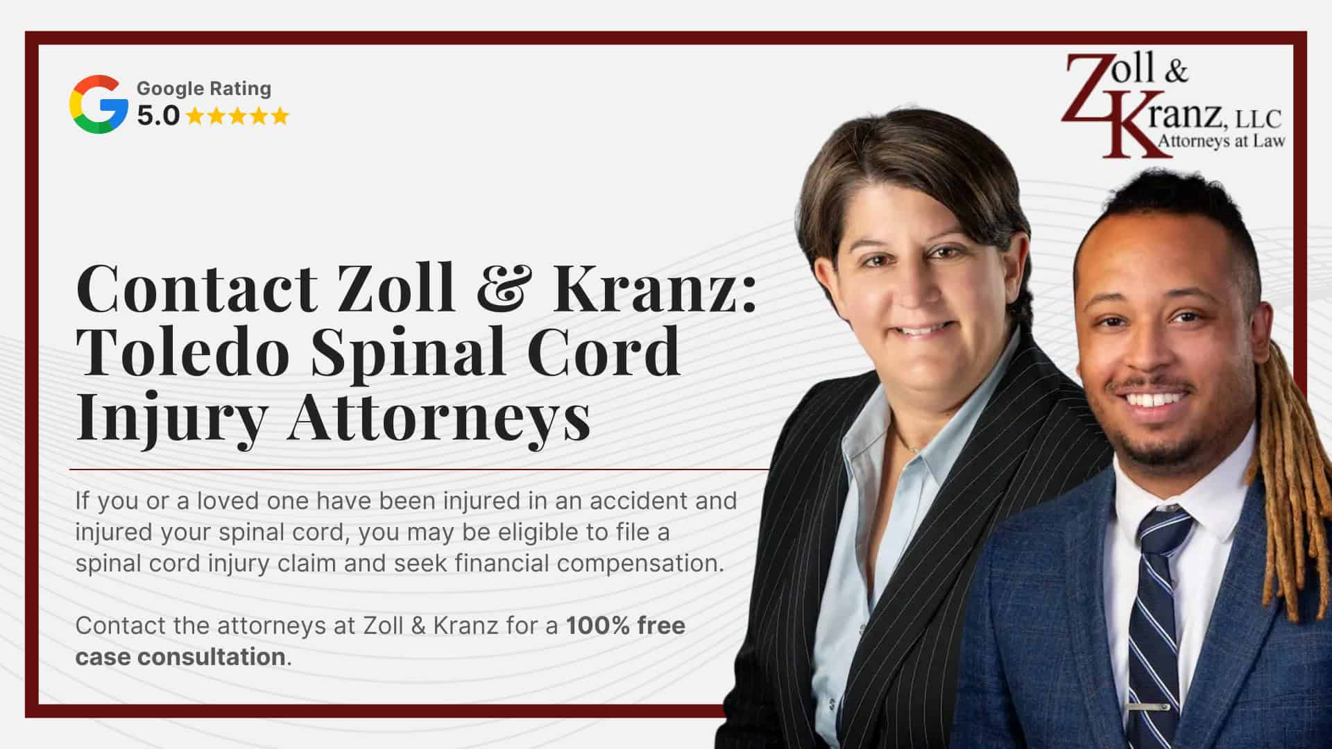 Contact Zoll & Kranz_ Toledo Spinal Cord Injury Attorneys; Damages Available in a Toledo Spinal Cord Injury Case; Common Evidence in Spinal Cord Injury Claims; Filing a Spinal Cord Injury Lawsuit in Ohio; Steps Injury Victims Should Take Immediately After an Accident; Calculating the Full Extent of Your Damages; Investigating Liability and Identifying At-Fault Parties; How Our Toledo Spinal Cord Injury Attorneys Build Strong Cases; Understanding Spinal Cord Injury Claims in Toledo, Ohio; Common Types of Spinal Cord Injury Cases We Handle